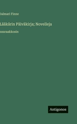 Jalmari Finne - Lääkärin Päiväkirja; Novelleja, Inbunden