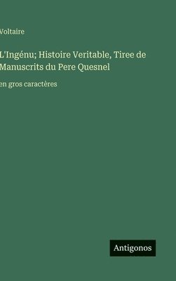 L'Ingénu; Histoire Veritable, Tiree de Manuscrits du Pere Quesnel