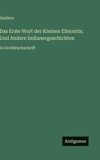 bokomslag Erste Wort der Kleinen Elinontis; Und Andere Indianergeschichten