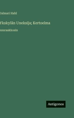 bokomslag Ykskylän Uneksija; Kertoelma:suuraakkosin