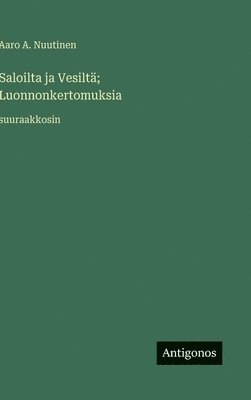 bokomslag Saloilta ja Vesiltä; Luonnonkertomuksia