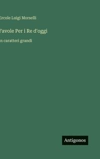 bokomslag Favole Per i Re d'oggi:in caratteri grandi