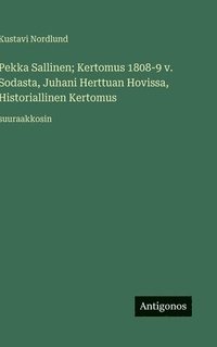 bokomslag Pekka Sallinen; Kertomus 1808-9 v. Sodasta, Juhani Herttuan Hovissa, Historiallinen Kertomus