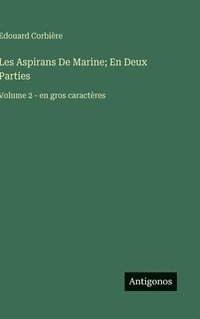 bokomslag Les Aspirans De Marine; En Deux Parties: Volume 2 - en gros caractères