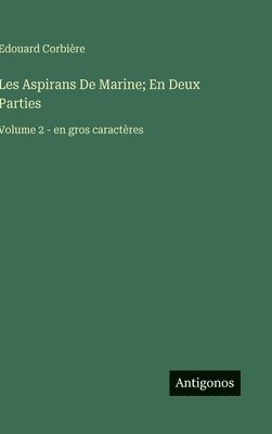 bokomslag Les Aspirans De Marine; En Deux Parties: Volume 2 - en gros caractères