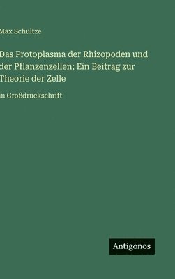Max Schultze - Protoplasma der Rhizopoden und der Pflanzenzellen; Ein Beitrag zur Theorie der Zelle, Inbunden