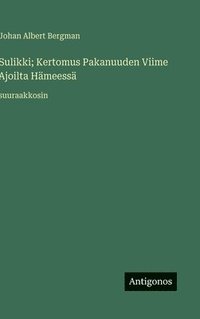 bokomslag Sulikki; Kertomus Pakanuuden Viime Ajoilta Hämeessä