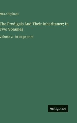 Mrs Oliphant - Prodigals And Their Inheritance; In Two Volumes, Inbunden