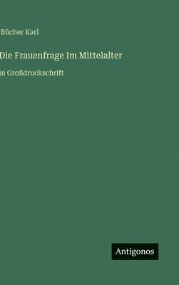 bokomslag Die Frauenfrage Im Mittelalter