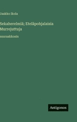 Sekaherelmiä; Eteläpohjalaisia Murrejuttuja