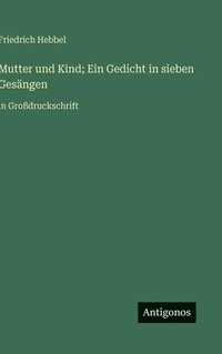 bokomslag Mutter und Kind; Ein Gedicht in sieben Gesängen: in Großdruckschrift