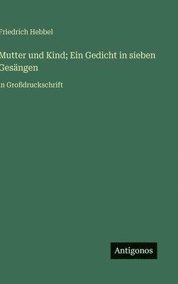 bokomslag Mutter und Kind; Ein Gedicht in sieben Gesängen: in Großdruckschrift
