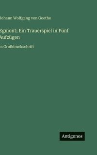 bokomslag Egmont; Ein Trauerspiel in Fünf Aufzügen:in Großdruckschrift
