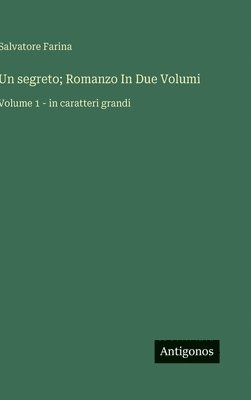 bokomslag Un segreto; Romanzo In Due Volumi:Volume 1 - in caratteri grandi