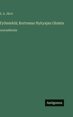 Työmiehiä; Kertomus Nykyajan Oloista