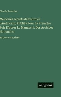 bokomslag Mémoires secrets de Fournier l'Américain; Publiés Pour La Première Fois D'après Le Manuscrit Des Archives Nationales