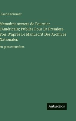bokomslag Mémoires secrets de Fournier l'Américain; Publiés Pour La Première Fois D'après Le Manuscrit Des Archives Nationales