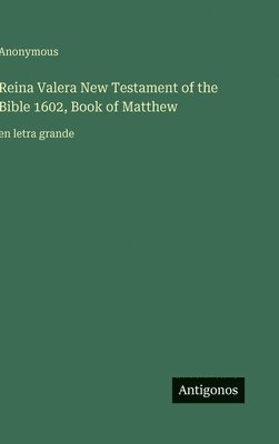 bokomslag Reina Valera New Testament of the Bible 1602, Book of Matthew: en letra grande