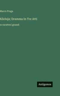 bokomslag Alleluja; Dramma In Tre Atti:in caratteri grandi