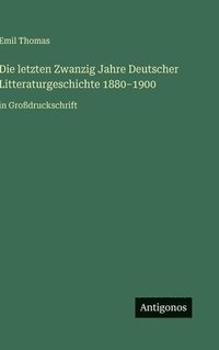 bokomslag Die letzten Zwanzig Jahre Deutscher Litteraturgeschichte 1880-1900: in Großdruckschrift