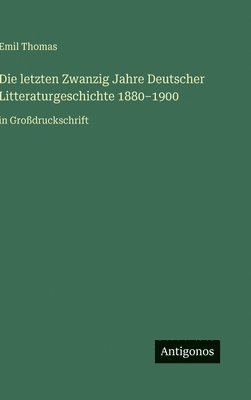 bokomslag Die letzten Zwanzig Jahre Deutscher Litteraturgeschichte 1880-1900: in Großdruckschrift
