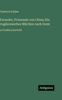 bokomslag Turandot, Prinzessin von China; Ein tragikomisches Märchen nach Gozzi: in Großdruckschrift