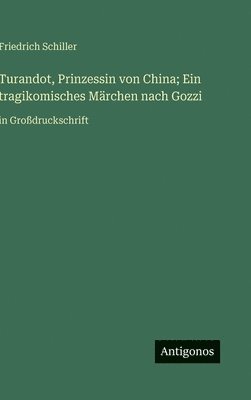 Turandot, Prinzessin von China; Ein tragikomisches Märchen nach Gozzi