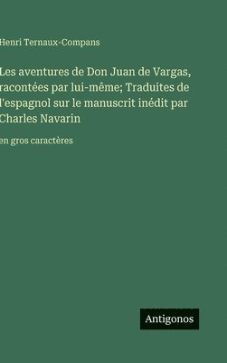 Henri Ternaux-Compans - Les aventures de Don Juan de Vargas, racontées par lui-même; Traduites de l'espagnol sur le manuscrit inédit par Charles Navarin, Inbunden