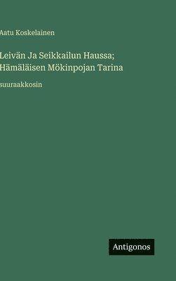 bokomslag Leivän Ja Seikkailun Haussa; Hämäläisen Mökinpojan Tarina: suuraakkosin