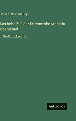 bokomslag Das hohe Ziel der Erkenntnis: Aranada Upanishad: in Großdruckschrift