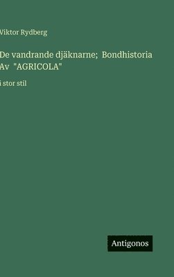 Viktor Rydberg - De vandrande djäknarne; Bondhistoria Av "AGRICOLA", Inbunden