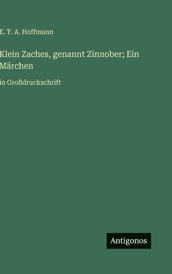 bokomslag Klein Zaches, genannt Zinnober; Ein Märchen:in Großdruckschrift