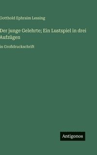 bokomslag Der junge Gelehrte; Ein Lustspiel in drei Aufzügen:in Großdruckschrift