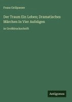 bokomslag Der Traum Ein Leben; Dramatisches Märchen In Vier Aufzügen
