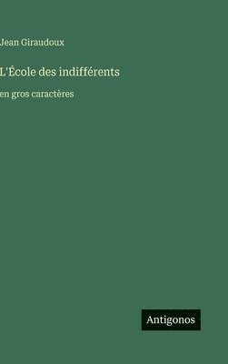 Jean Giraudoux - L'École des indifférents, Inbunden
