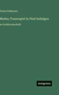 bokomslag Medea; Trauerspiel In Fünf Aufzügen:in Großdruckschrift