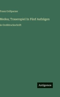 bokomslag Medea; Trauerspiel In Fünf Aufzügen:in Großdruckschrift