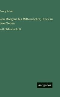 bokomslag Von Morgens bis Mitternachts; Stück in zwei Teilen:in Großdruckschrift