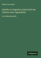 bokomslag Isabella von Ägypten; Kaiser Karl des Fünften erste Jugendliebe