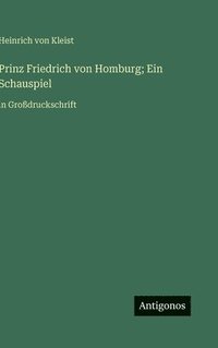 bokomslag Prinz Friedrich von Homburg; Ein Schauspiel