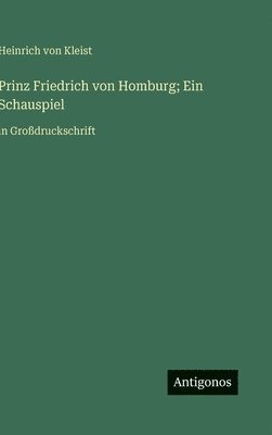bokomslag Prinz Friedrich von Homburg; Ein Schauspiel