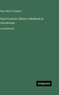 bokomslag Paul Verlaine; Hänen elämänsä ja runoutensa