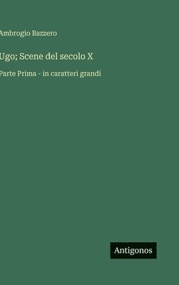 bokomslag Ugo; Scene del secolo X: Parte Prima - in caratteri grandi