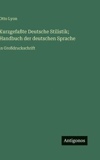 bokomslag Kurzgefaßte Deutsche Stilistik; Handbuch der deutschen Sprache:in Großdruckschrift
