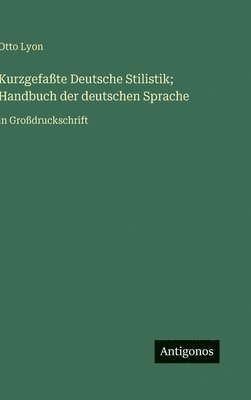 Otto Lyon - Kurzgefaßte Deutsche Stilistik; Handbuch der deutschen Sprache, Inbunden
