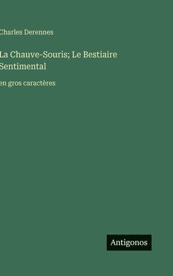 bokomslag La Chauve-Souris; Le Bestiaire Sentimental: en gros caractères