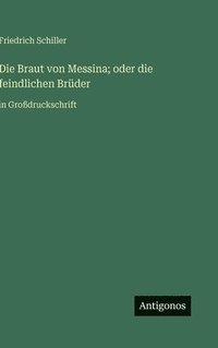 bokomslag Die Braut von Messina; oder die feindlichen Brüder:in Großdruckschrift