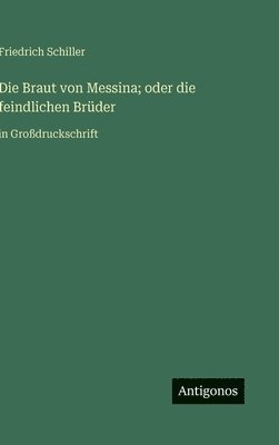 bokomslag Die Braut von Messina; oder die feindlichen Brüder: in Großdruckschrift