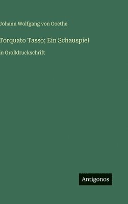 Torquato Tasso; Ein Schauspiel:in Großdruckschrift