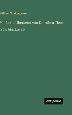 Macbeth; Übersetzt von Dorothea Tieck
